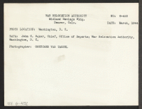 "[verso] John C. Baker, Chief, Office of Reports; War Relocation Authority, Washington D.C. ;  Photographer: Van Tassel, Gretchen ;  ""Washington, D.C."", ."
